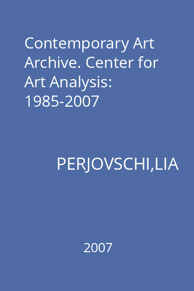 Contemporary Art Archive. Center for Art Analysis: 1985-2007