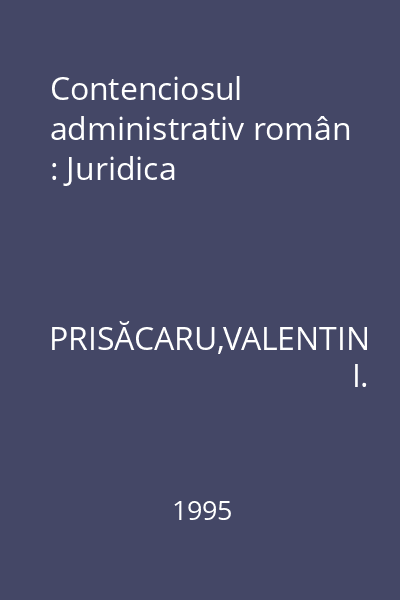 Contenciosul administrativ român : Juridica