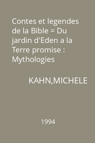 Contes et legendes de la Bible = Du jardin d'Eden a la Terre promise : Mythologies