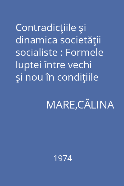 Contradicţiile şi dinamica societăţii socialiste : Formele luptei între vechi şi nou în condiţiile socialismului