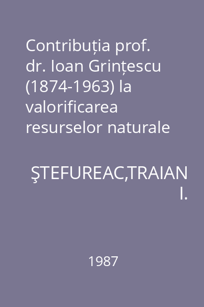 Contribuția prof. dr. Ioan Grințescu (1874-1963) la valorificarea resurselor naturale vegetale cu implicarea acestora în dezvoltarea economiei naționale : Extras din Culegere de Studii și Articole de Biologie