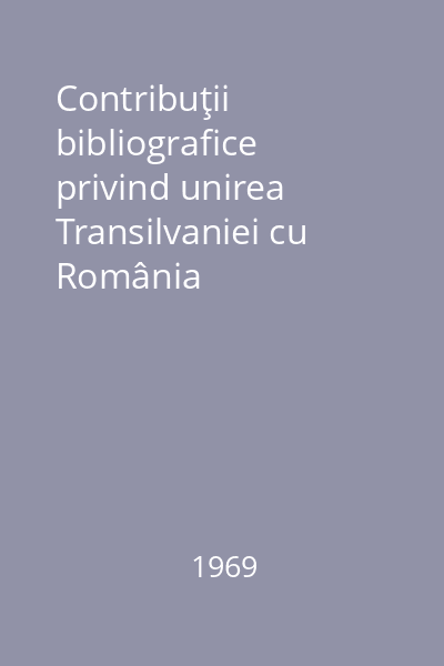 Contribuţii bibliografice privind unirea Transilvaniei cu România