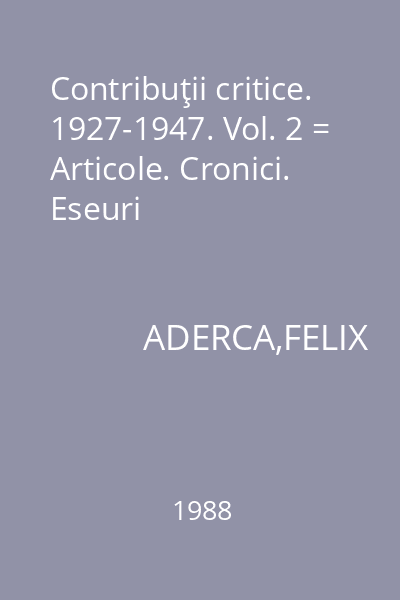 Contribuţii critice. 1927-1947. Vol. 2 = Articole. Cronici. Eseuri