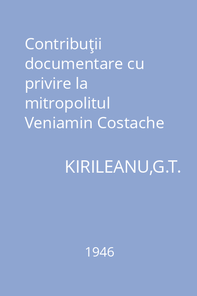 Contribuţii documentare cu privire la mitropolitul Veniamin Costache