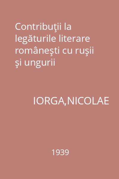 Contribuţii la legăturile literare româneşti cu ruşii şi ungurii