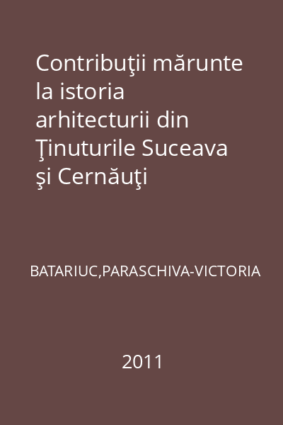 Contribuţii mărunte la istoria arhitecturii din Ţinuturile Suceava şi Cernăuţi (secolele XIV-XVIII)