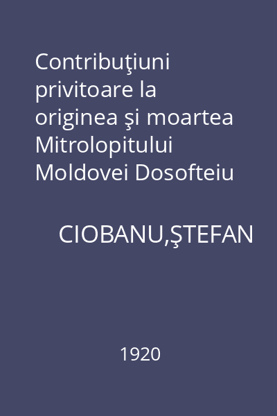 Contribuţiuni privitoare la originea şi moartea Mitrolopitului Moldovei Dosofteiu