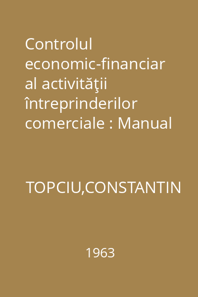 Controlul economic-financiar al activităţii întreprinderilor comerciale : Manual pentru şcolile tehnice de comerţ