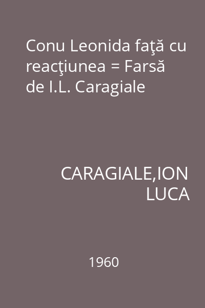 Conu Leonida faţă cu reacţiunea = Farsă de I.L. Caragiale