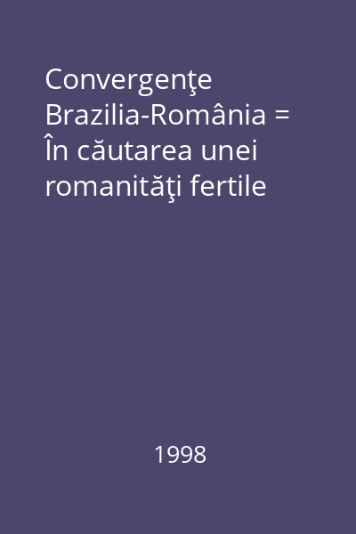 Convergenţe Brazilia-România = În căutarea unei romanităţi fertile