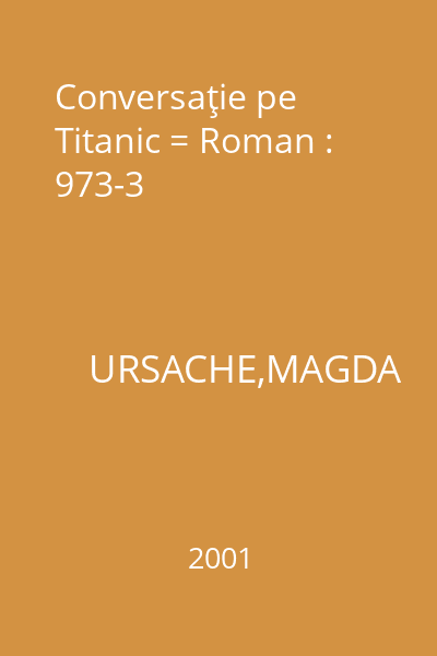 Conversaţie pe Titanic = Roman : 973-3