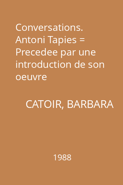 Conversations. Antoni Tapies = Precedee par une introduction de son oeuvre