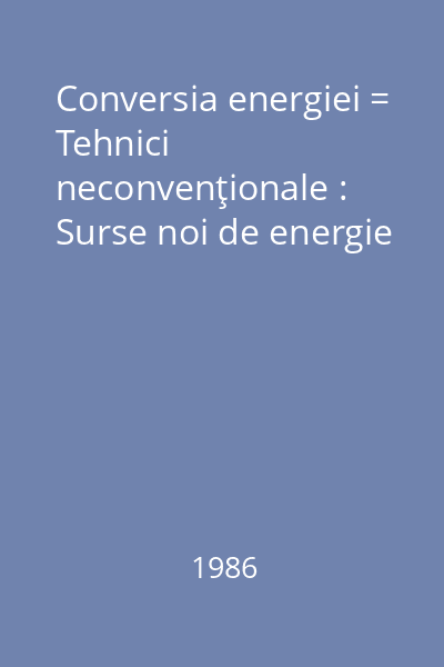 Conversia energiei = Tehnici neconvenţionale : Surse noi de energie