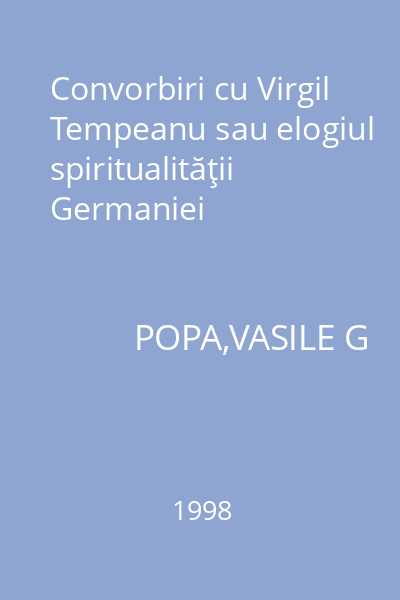 Convorbiri cu Virgil Tempeanu sau elogiul spiritualităţii Germaniei