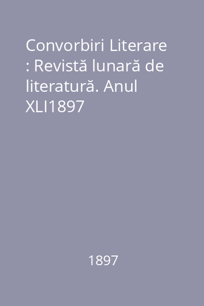 Convorbiri Literare : Revistă lunară de literatură. Anul XLI1897