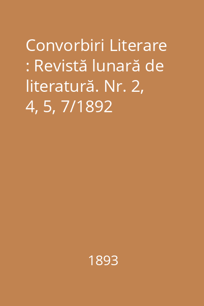 Convorbiri Literare : Revistă lunară de literatură. Nr. 2, 4, 5, 7/1892