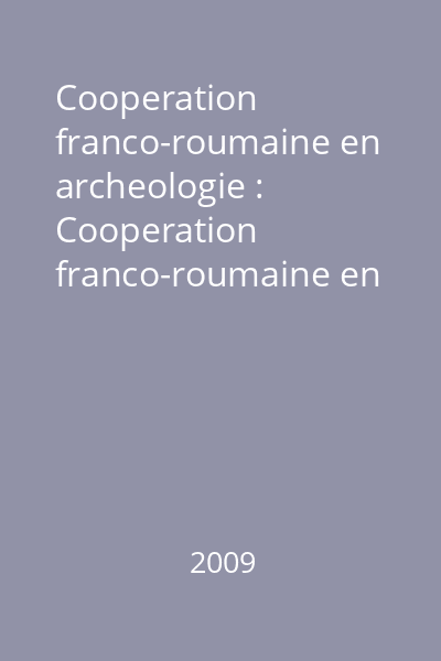 Cooperation franco-roumaine en archeologie : Cooperation franco-roumaine en archeologie