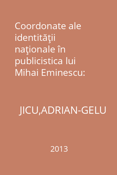 Coordonate ale identităţii naţionale în publicistica lui Mihai Eminescu: context românesc şi context european