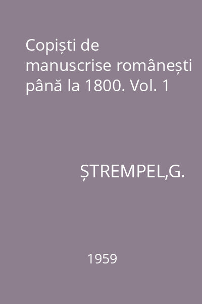 Copiști de manuscrise românești până la 1800. Vol. 1