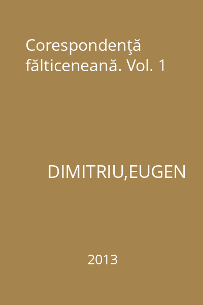 Corespondenţă fălticeneană. Vol. 1