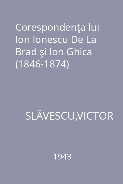 Corespondenţa lui Ion Ionescu De La Brad şi Ion Ghica (1846-1874)