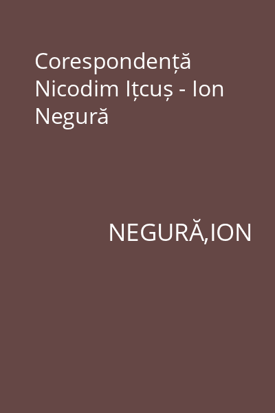 Corespondență Nicodim Ițcuș - Ion Negură