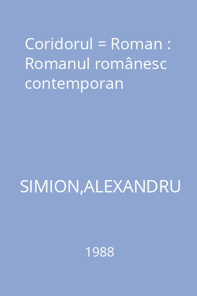 Coridorul = Roman : Romanul românesc contemporan