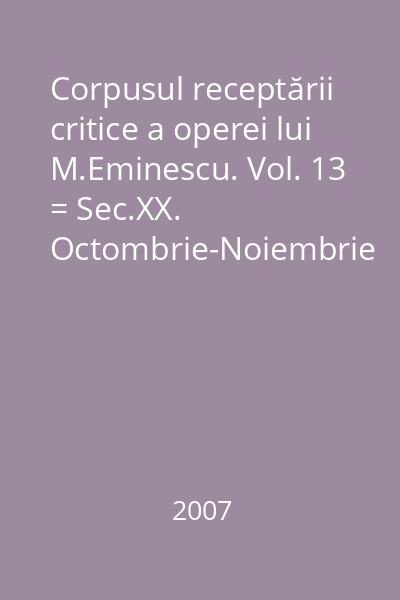 Corpusul receptării critice a operei lui M.Eminescu. Vol. 13 = Sec.XX. Octombrie-Noiembrie 1912