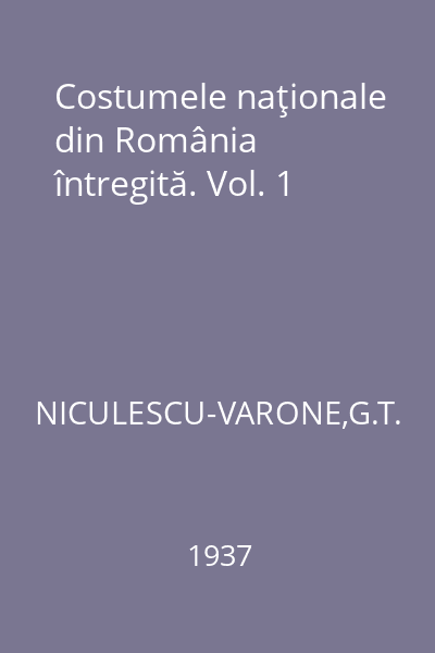 Costumele naţionale din România întregită. Vol. 1