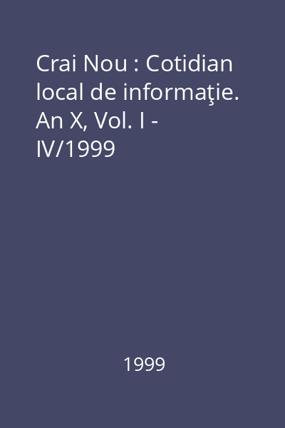 Crai Nou : Cotidian local de informaţie. An X, Vol. I - IV/1999