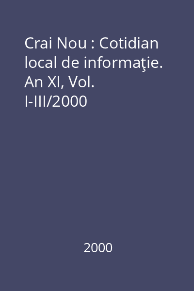 Crai Nou : Cotidian local de informaţie. An XI, Vol. I-III/2000