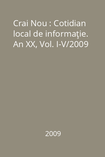 Crai Nou : Cotidian local de informaţie. An XX, Vol. I-V/2009