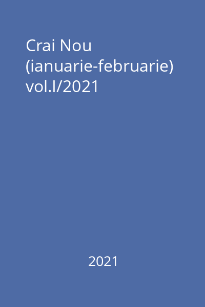 Crai Nou (ianuarie-februarie) vol.I/2021