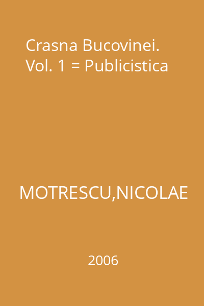 Crasna Bucovinei. Vol. 1 = Publicistica
