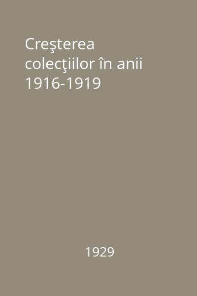Creşterea colecţiilor în anii 1916-1919