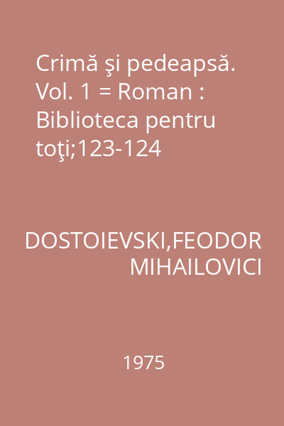 Crimă şi pedeapsă. Vol. 1 = Roman : Biblioteca pentru toţi;123-124