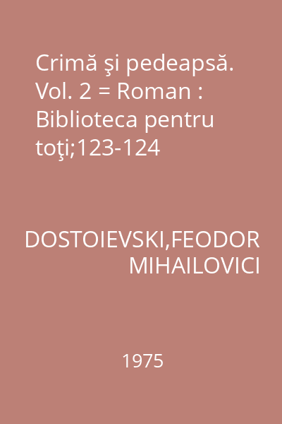 Crimă şi pedeapsă. Vol. 2 = Roman : Biblioteca pentru toţi;123-124