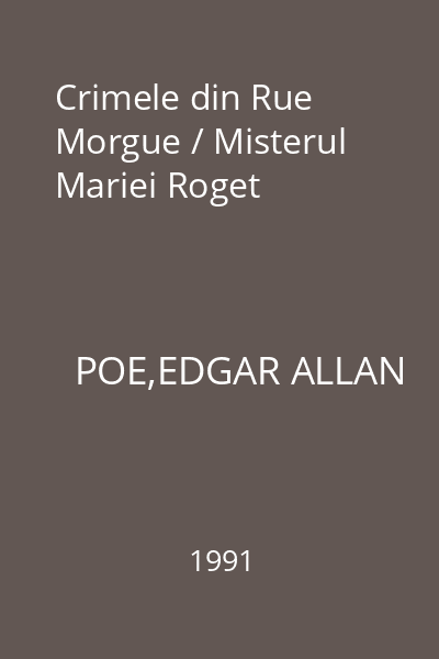Crimele din Rue Morgue / Misterul Mariei Roget