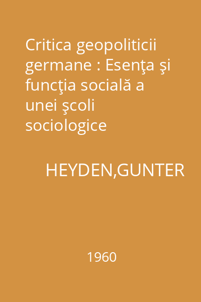 Critica geopoliticii germane : Esenţa şi funcţia socială a unei şcoli sociologice reacţionare