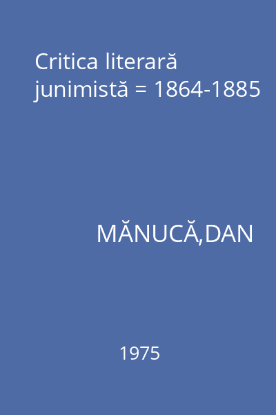 Critica literară junimistă = 1864-1885