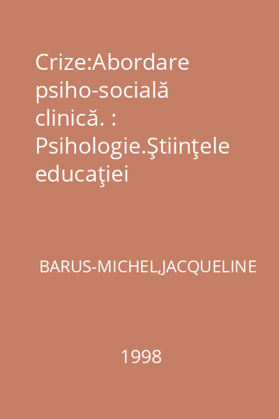 Crize:Abordare psiho-socială clinică. : Psihologie.Ştiinţele educaţiei
