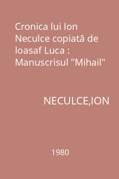 Cronica lui Ion Neculce copiată de Ioasaf Luca : Manuscrisul "Mihail"