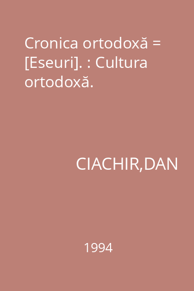 Cronica ortodoxă = [Eseuri]. : Cultura ortodoxă.