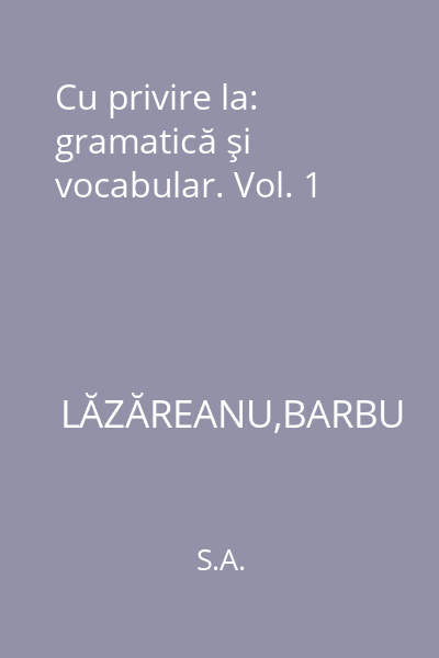 Cu privire la: gramatică şi vocabular. Vol. 1