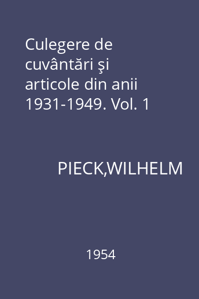 Culegere de cuvântări şi articole din anii 1931-1949. Vol. 1