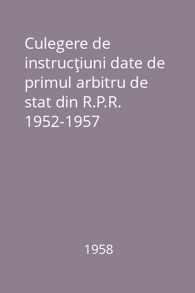 Culegere de instrucţiuni date de primul arbitru de stat din R.P.R. 1952-1957