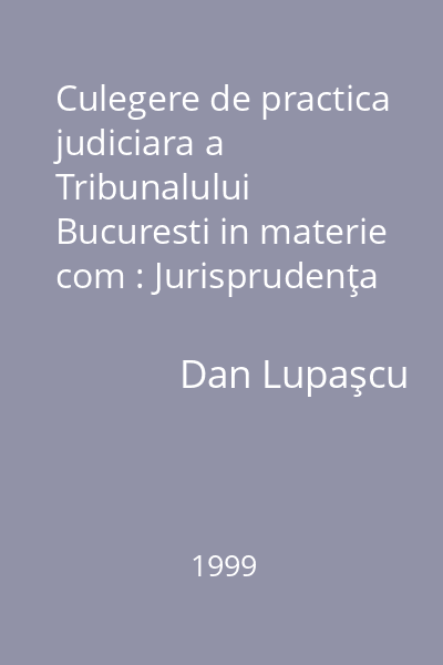 Culegere de practica judiciara a Tribunalului Bucuresti in materie com : Jurisprudenţa