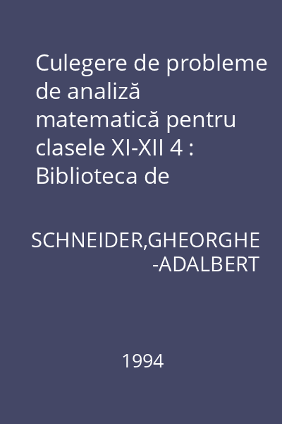 Culegere de probleme de analiză matematică pentru clasele XI-XII 4 : Biblioteca de matematică a elevului şi profesorului