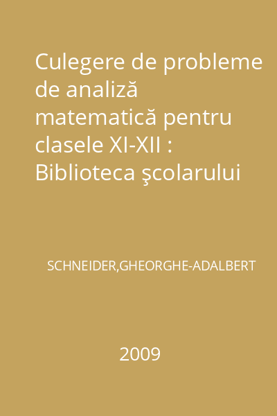 Culegere de probleme de analiză matematică pentru clasele XI-XII : Biblioteca şcolarului
