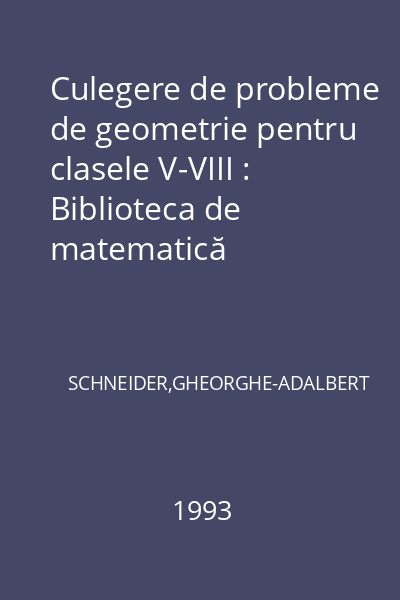 Culegere de probleme de geometrie pentru clasele V-VIII : Biblioteca de matematică